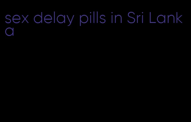 sex delay pills in Sri Lanka