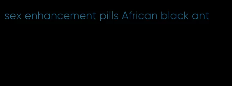 sex enhancement pills African black ant