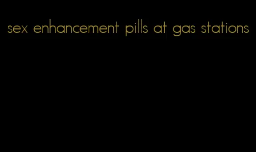 sex enhancement pills at gas stations