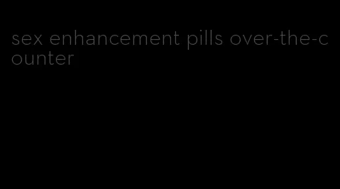 sex enhancement pills over-the-counter