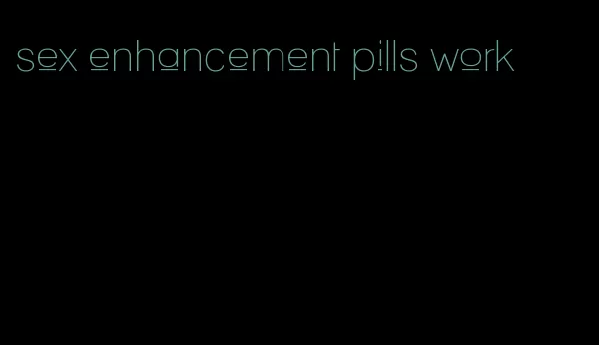 sex enhancement pills work