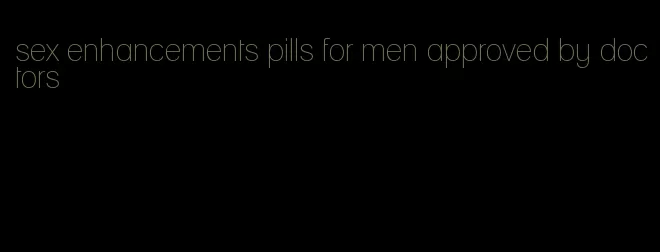 sex enhancements pills for men approved by doctors