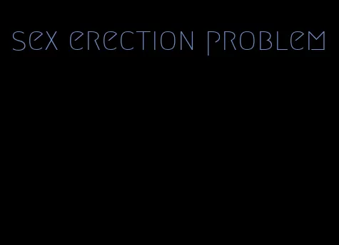 sex erection problem