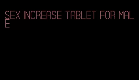 sex increase tablet for male