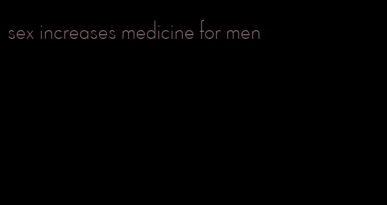 sex increases medicine for men