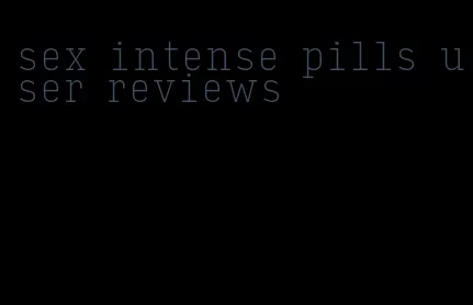 sex intense pills user reviews