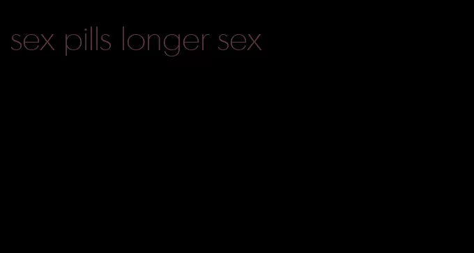 sex pills longer sex