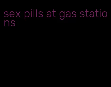 sex pills at gas stations