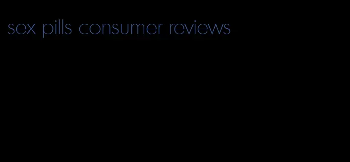 sex pills consumer reviews