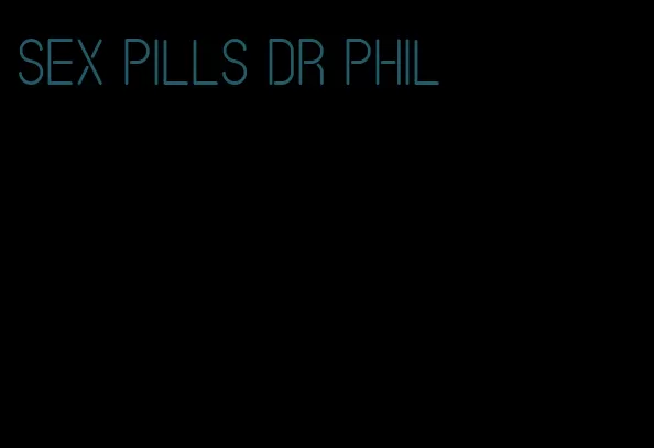 sex pills dr Phil