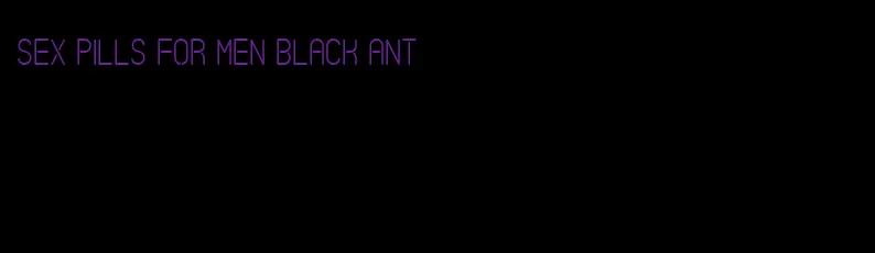 sex pills for men black ant