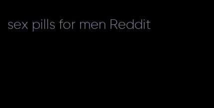 sex pills for men Reddit