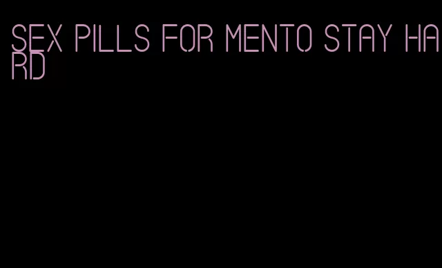 sex pills for mento stay hard