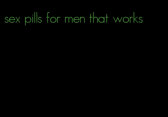 sex pills for men that works