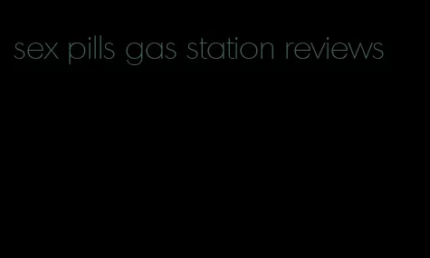 sex pills gas station reviews