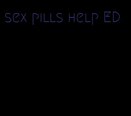 sex pills help ED