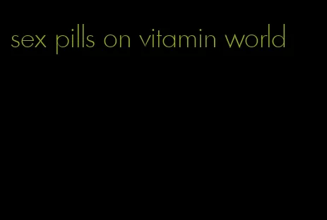 sex pills on vitamin world