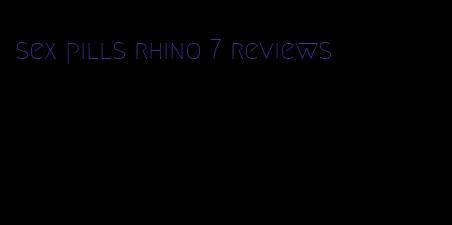 sex pills rhino 7 reviews