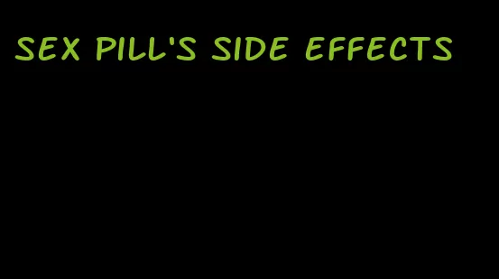 sex pill's side effects