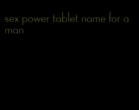 sex power tablet name for a man