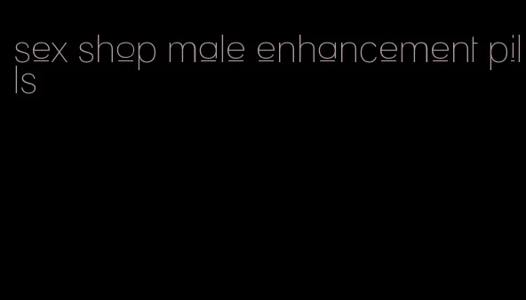 sex shop male enhancement pills