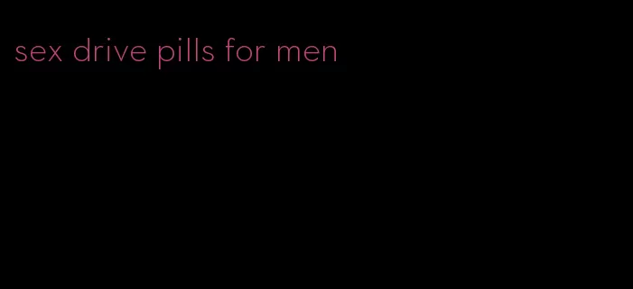 sex drive pills for men