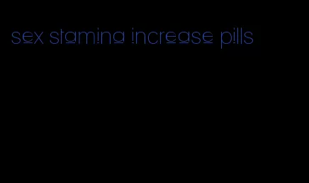 sex stamina increase pills