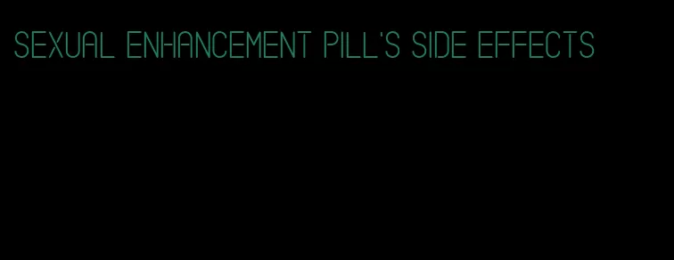 sexual enhancement pill's side effects