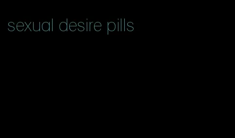 sexual desire pills