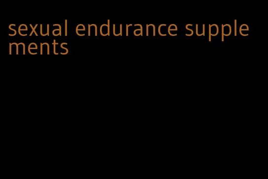 sexual endurance supplements