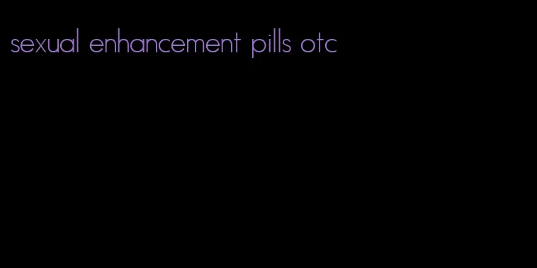 sexual enhancement pills otc