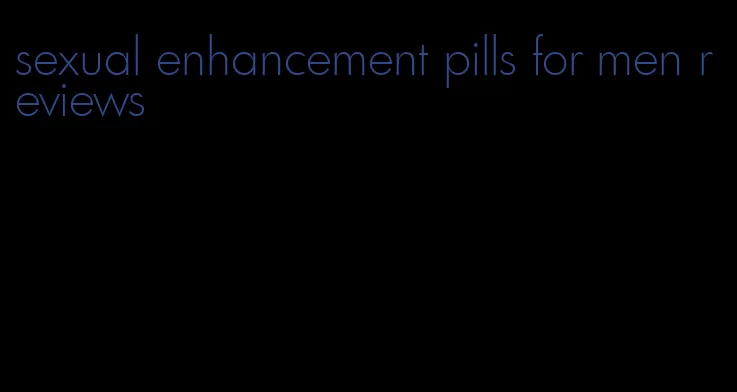 sexual enhancement pills for men reviews