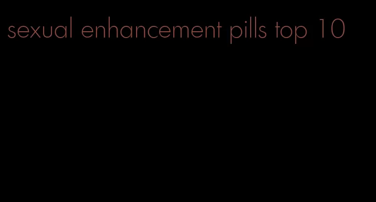 sexual enhancement pills top 10