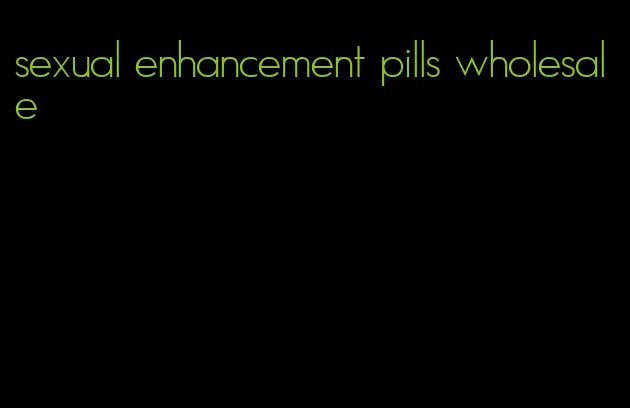 sexual enhancement pills wholesale