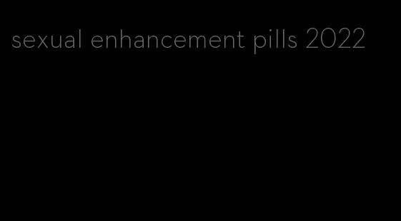 sexual enhancement pills 2022