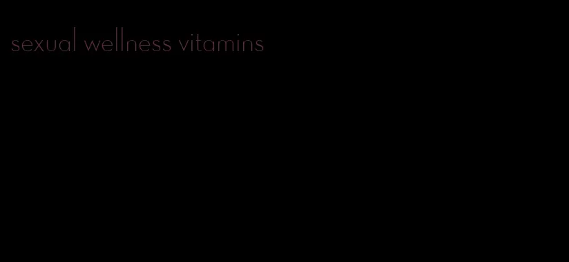 sexual wellness vitamins