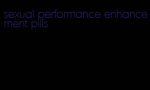 sexual performance enhancement pills