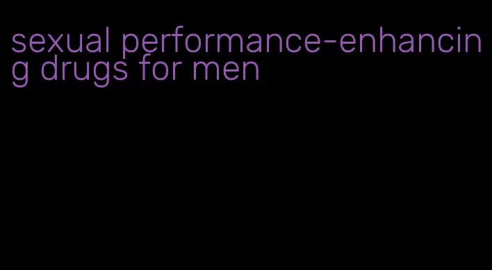 sexual performance-enhancing drugs for men