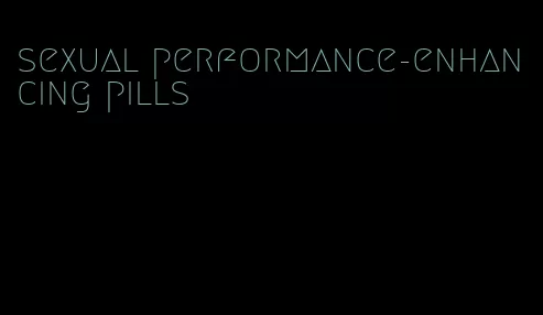 sexual performance-enhancing pills