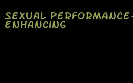 sexual performance-enhancing