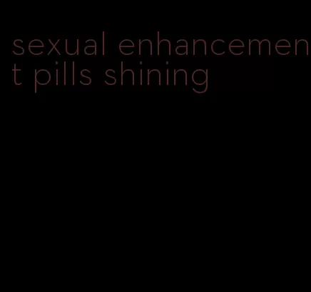 sexual enhancement pills shining