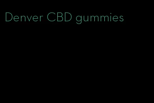 Denver CBD gummies