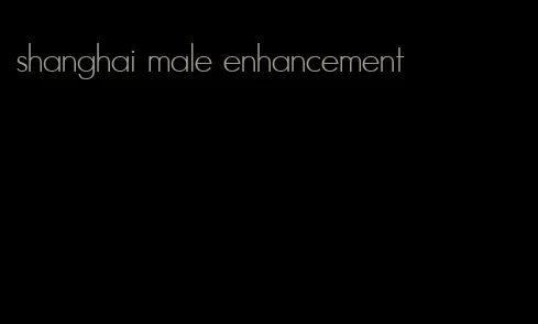 shanghai male enhancement