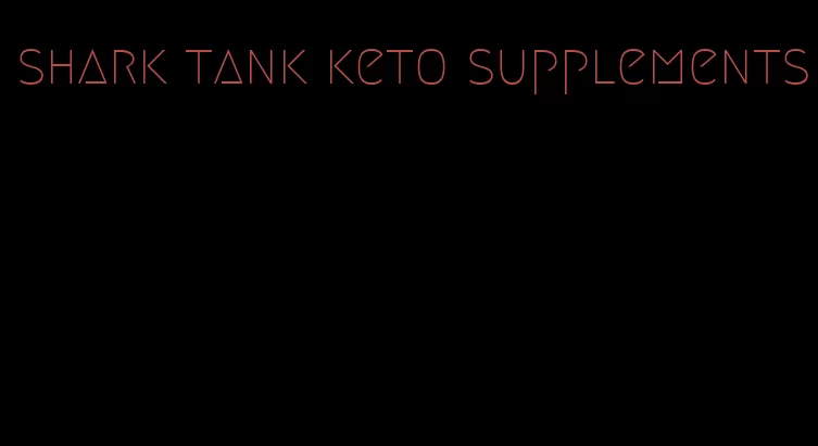 shark tank keto supplements