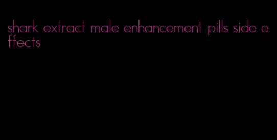 shark extract male enhancement pills side effects