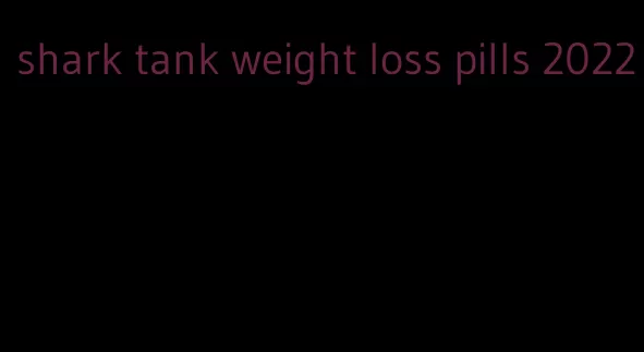 shark tank weight loss pills 2022