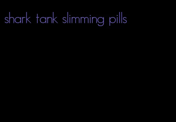 shark tank slimming pills