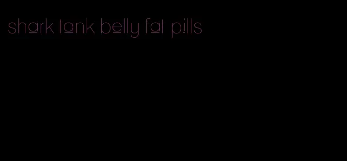 shark tank belly fat pills