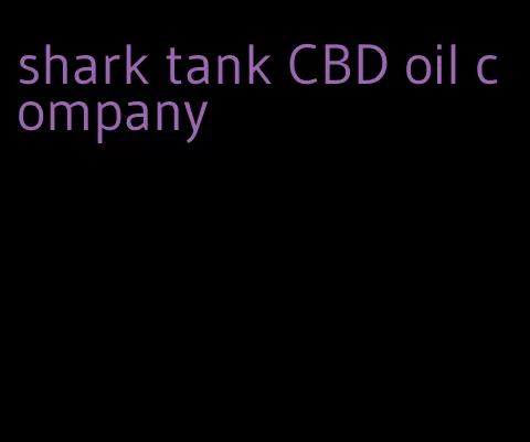 shark tank CBD oil company