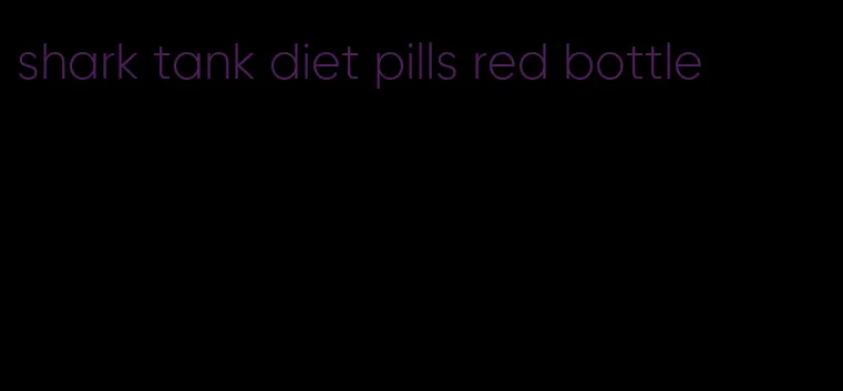 shark tank diet pills red bottle